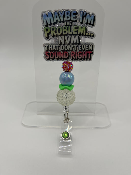 Maybe I’m the Problem