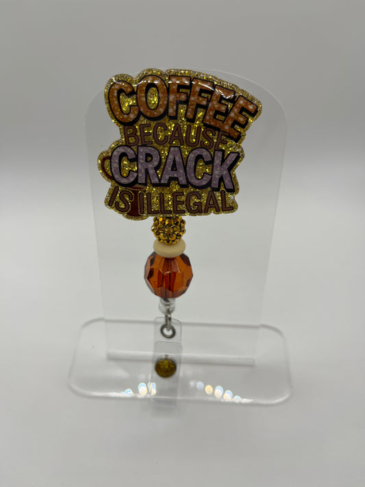 Coffee Because Crack is Illegal