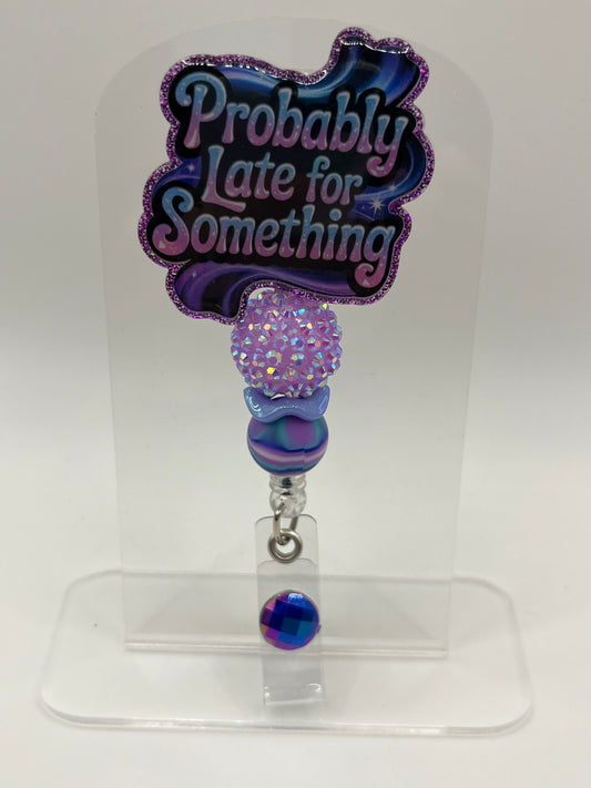 Probably Late For Something